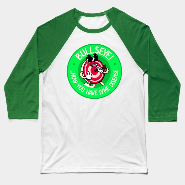 Bullseye! Now You Have Lyme Disease - Lyme Disease Awareness Baseball T-Shirt by Football from the Left